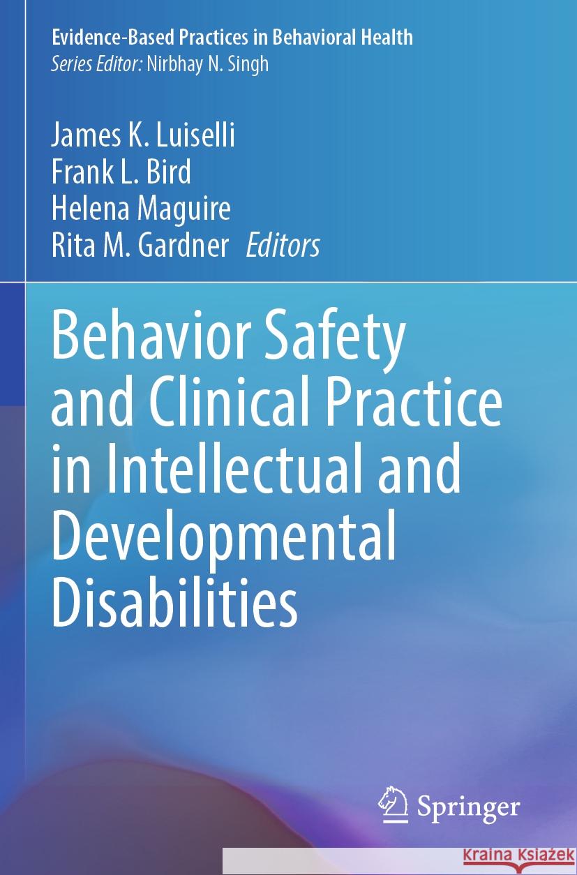 Behavior Safety and Clinical Practice in Intellectual and Developmental Disabilities James K. Luiselli Frank L. Bird Helena Maguire 9783031549250