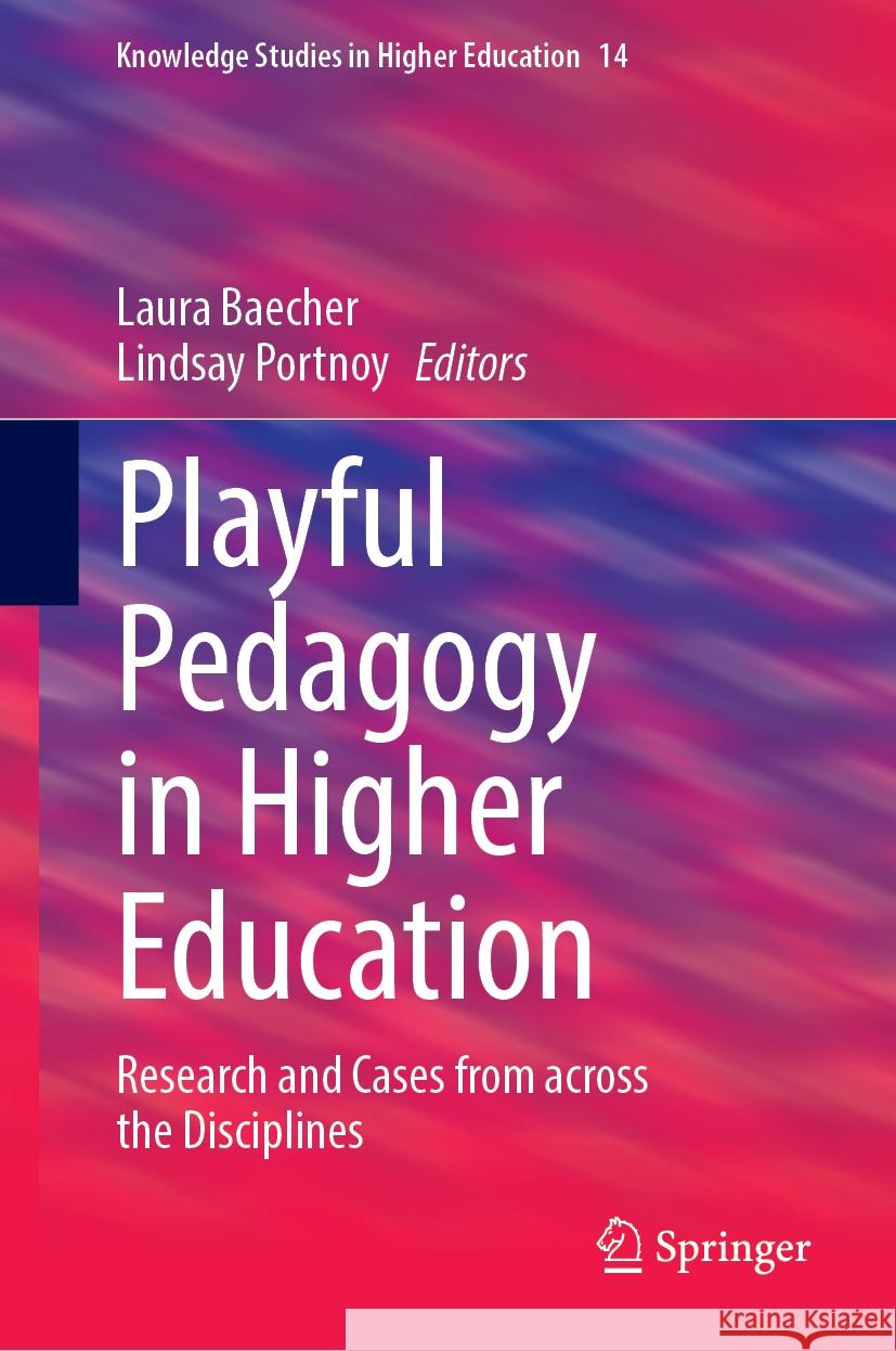 Playful Pedagogy in Higher Education: Research and Cases from Across the Disciplines Laura Baecher Lindsay Portnoy 9783031549557 Springer