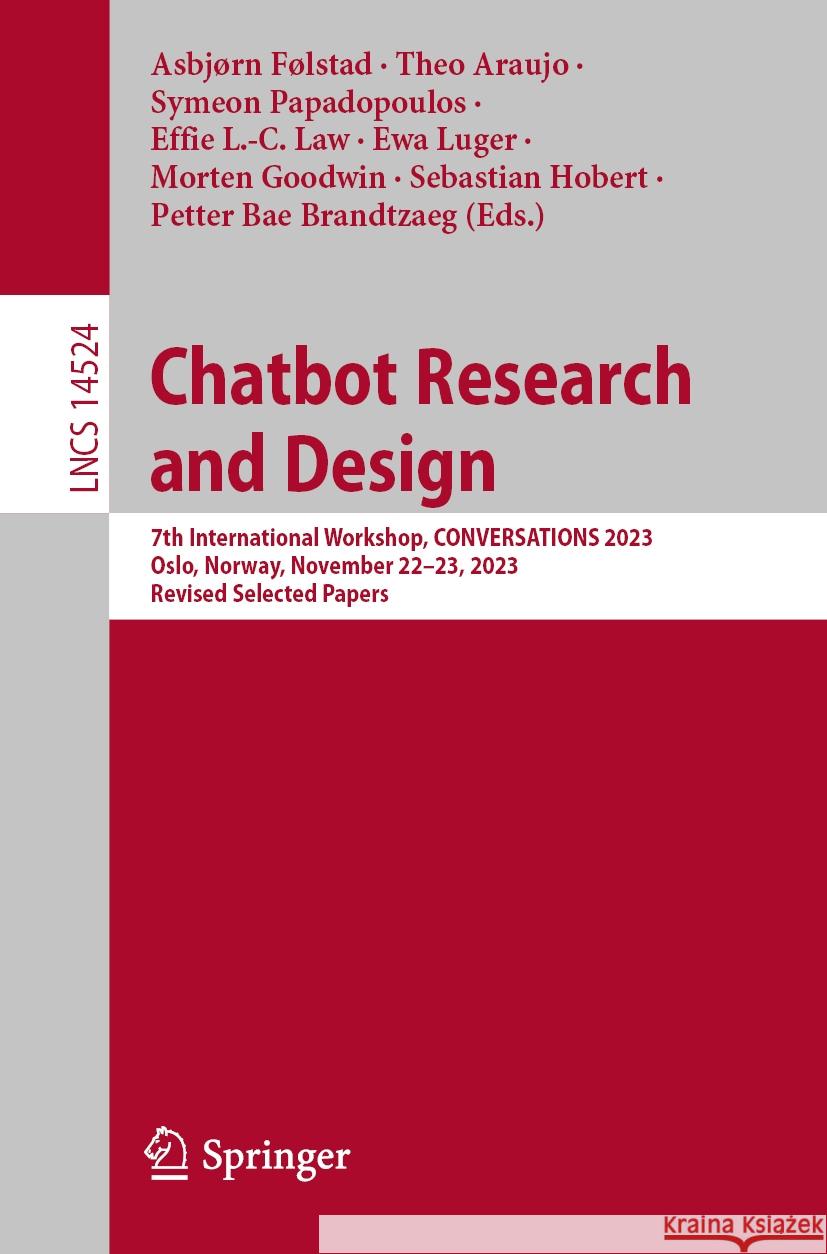 Chatbot Research and Design: 7th International Workshop, Conversations 2023, Oslo, Norway, November 22-23, 2023, Revised Selected Papers Asbj?rn F?lstad Theo Araujo Symeon Papadopoulos 9783031549748