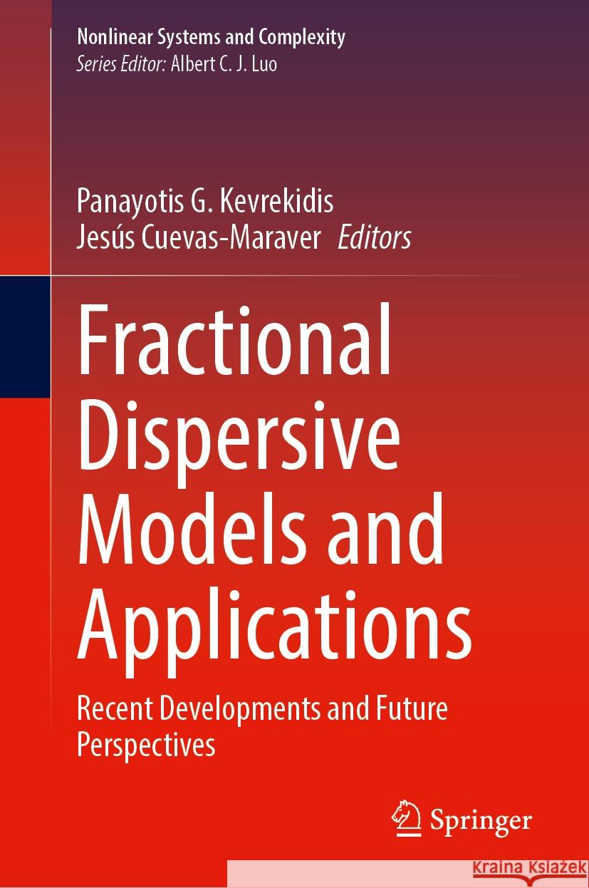 Fractional Dispersive Models and Applications: Recent Developments and Future Perspectives Panayotis G. Kevrekidis Jes?s Cuevas-Maraver 9783031549779