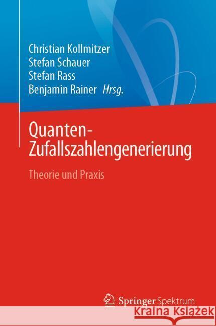 Quanten-Zufallszahlengenerierung: Theorie Und Praxis Christian Kollmitzer Stefan Schauer Stefan Rass 9783031549977 Springer Spektrum