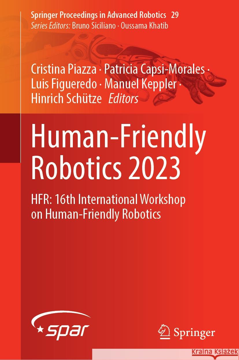 Human-Friendly Robotics 2023: Hfr: 16th International Workshop on Human-Friendly Robotics Cristina Piazza Patricia Capsi-Morales Luis Figueredo 9783031549991 Springer