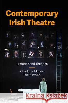 Contemporary Irish Theatre: Histories and Theories Charlotte McIvor 9783031550119 Palgrave MacMillan