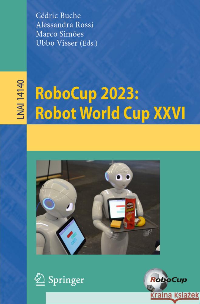 Robocup 2023: Robot World Cup XXVI C?dric Buche Alessandra Rossi Marco Sim?es 9783031550140 Springer