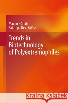 Trends in Biotechnology of Polyextremophiles Maulin P. Shah Satarupa Dey 9783031550317 Springer