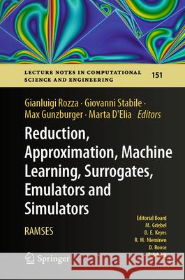 Reduction, Approximation, Machine Learning, Surrogates, Emulators and Simulators: Ramses Gianluigi Rozza Giovanni Stabile Max Gunzburger 9783031550591 Springer