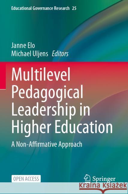 Multilevel Pedagogical Leadership in Higher Education: A Non-Affirmative Approach Janne Elo Michael Uljens 9783031551185 Springer