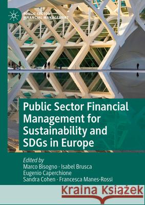 Public Sector Financial Management for Sustainability and Sdgs in Europe Marco Bisogno Isabel Brusca Eugenio Caperchione 9783031551345