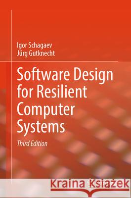 Software Design for Resilient Computer Systems Igor Schagaev J?rg Gutknecht 9783031551383 Springer