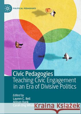 Civic Pedagogy: Teaching Engagement in an Era of Divisive Politics Lauren Bell Allison Daw Carah On 9783031551543