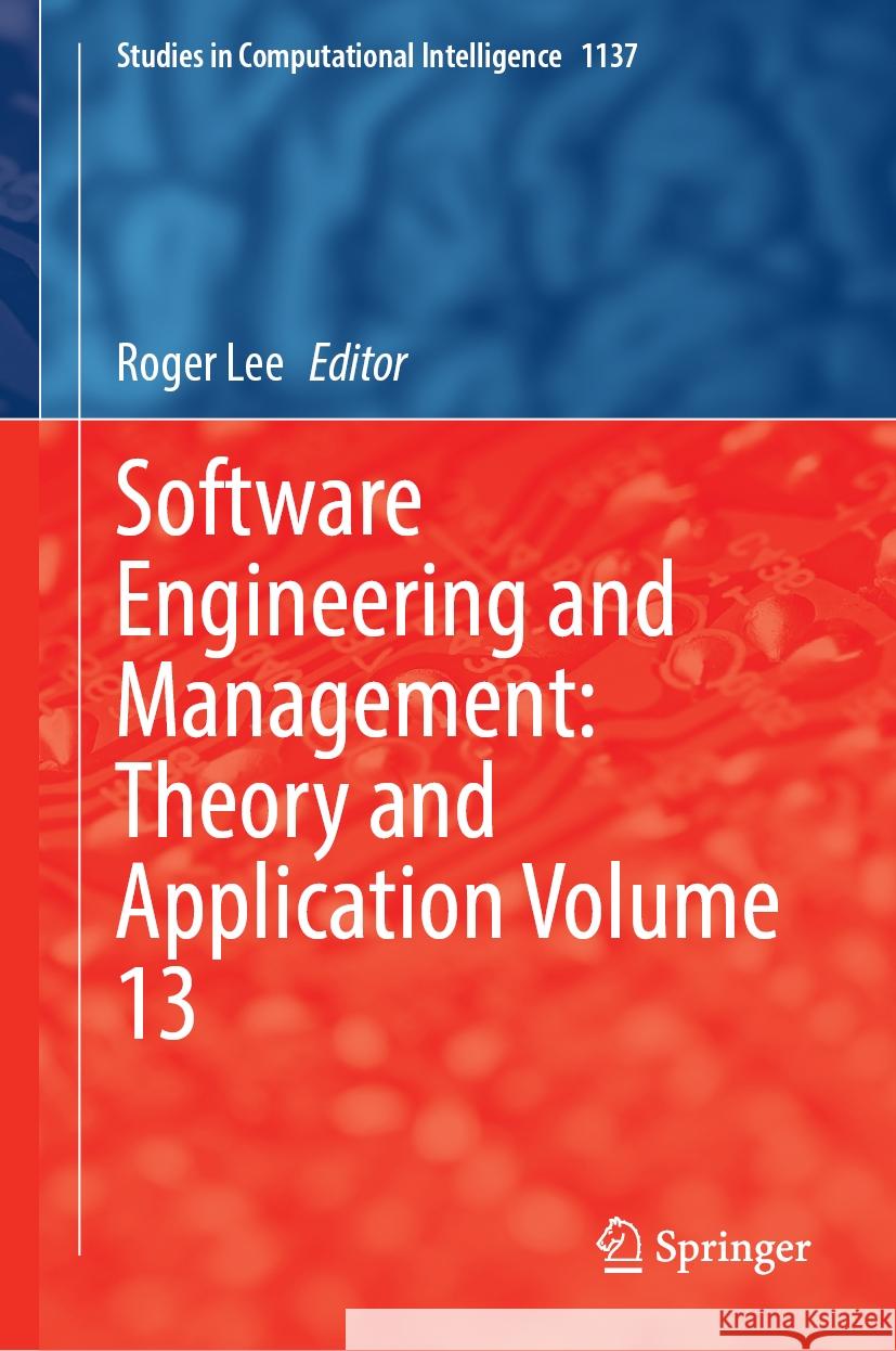 Software Engineering and Management: Theory and Application Volume 13 Roger Lee 9783031551734