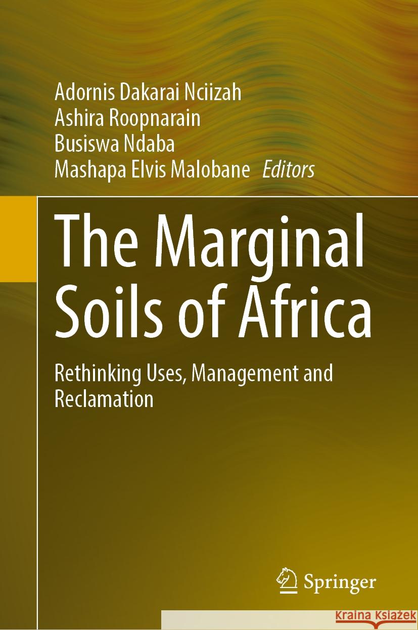 The Marginal Soils of Africa: Rethinking Uses, Management and Reclamation Adornis Dakarai Nciizah Ashira Roopnarain Busiswa Ndaba 9783031551840 Springer