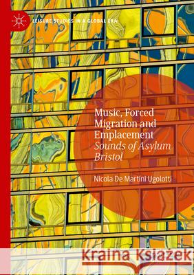 Music, Forced Migration and Emplacement: Sounds of Asylum Bristol Nicola d 9783031552007 Palgrave MacMillan