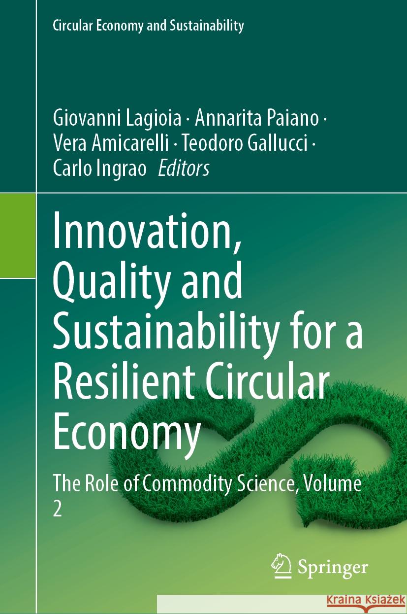 Innovation, Quality and Sustainability for a Resilient Circular Economy: The Role of Commodity Science, Volume 2 Giovanni Lagioia Annarita Paiano Vera Amicarelli 9783031552052 Springer