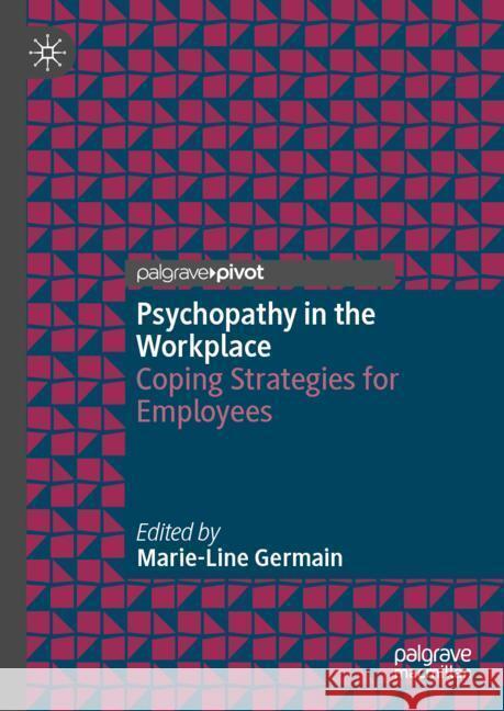 Psychopathy in the Workplace: Coping Strategies for Employees Marie-Line Germain 9783031552137 Palgrave MacMillan