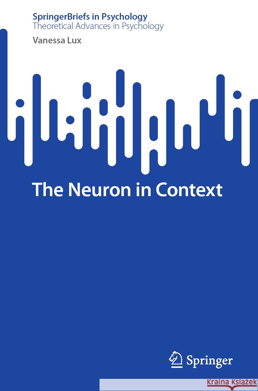 The Neuron in Context Vanessa Lux 9783031552311 Springer