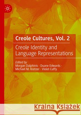 Creole Cultures, Vol. 2: Creole Identity and Language Representations Morgan Dalphinis Duane Edwards Michael M. Kretzer 9783031552366