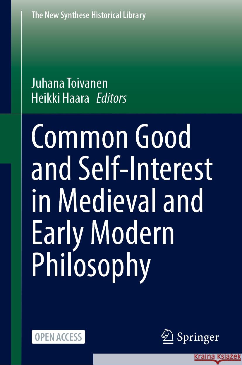 Common Good and Self-Interest in Medieval and Early Modern Philosophy Juhana Toivanen Heikki Haara 9783031553066 Springer