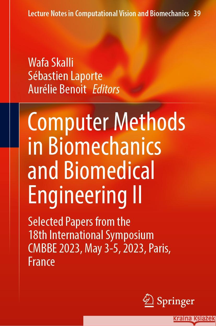 Computer Methods in Biomechanics and Biomedical Engineering II: Selected Papers from the 18th International Symposium Cmbbe 2023, May 3-5, 2023, Paris Wafa Skalli S?bastien Laporte Aur?lie Benoit 9783031553141 Springer