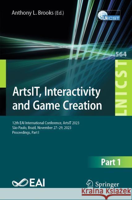 Artsit, Interactivity and Game Creation: 12th Eai International Conference, Artsit 2023, S?o Paulo, Brazil, November 27-29, 2023, Proceedings, Part I Anthony Brooks 9783031553189