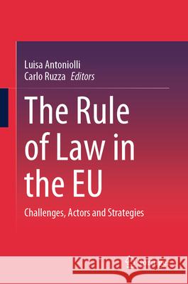 The Rule of Law in the Eu: Challenges, Actors and Strategies Luisa Antoniolli Carlo Ruzza 9783031553219 Springer