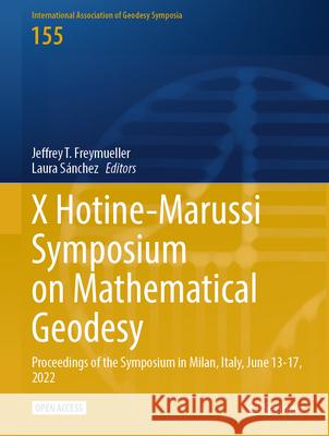 X Hotine-Marussi Symposium on Mathematical Geodesy: Proceedings of the Symposium in Milan, Italy, June 13-17, 2022 Jeffrey T. Freymueller Laura S?nchez 9783031553592 Springer