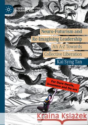 Neuro-Futurism and Re-Imagining Leadership: An A-Z Towards Collective Liberation Kai Syng Tan 9783031553790 Palgrave MacMillan