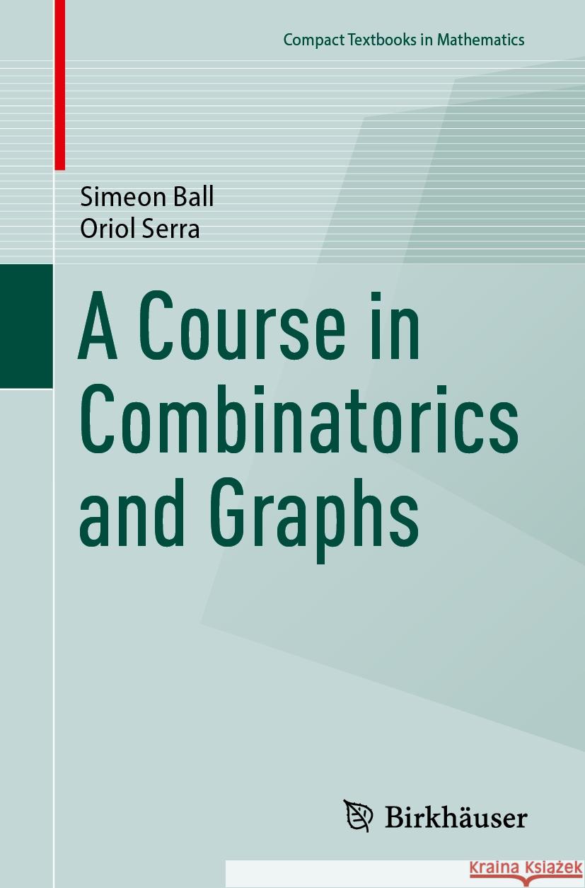 A Course in Combinatorics and Graphs Simeon Ball Oriol Serra 9783031553837 Birkhauser