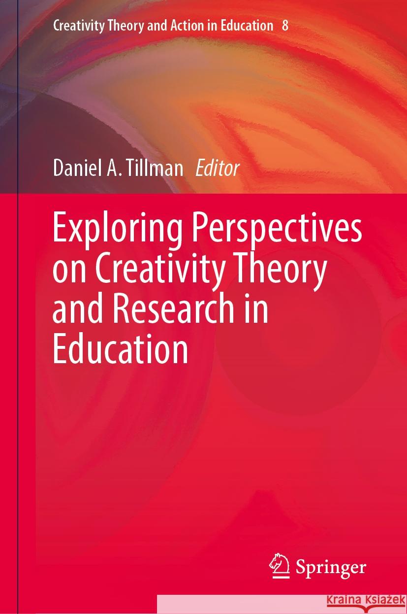 Exploring Perspectives on Creativity Theory and Research in Education Daniel A. Tillman 9783031554155 Springer