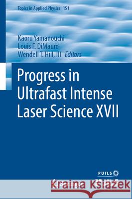 Progress in Ultrafast Intense Laser Science XVII Kaoru Yamanouchi Louis F. Dimauro Wendell T. Hil 9783031554629