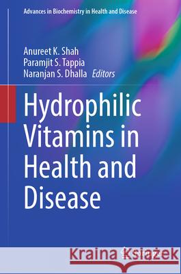 Hydrophilic Vitamins in Health and Disease Anureet K. Shah Paramjit S. Tappia Naranjan S. Dhalla 9783031554735