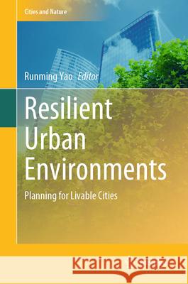 Resilient Urban Environments: Planning for Livable Cities Rumming Yao 9783031554810 Springer