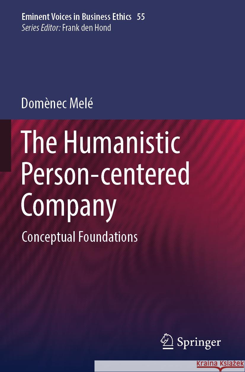 The Humanistic Person-centered Company Domènec Melé 9783031555428 Springer International Publishing