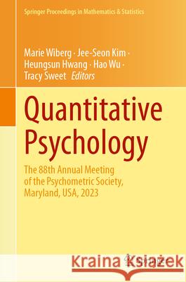 Quantitative Psychology: The 88th Annual Meeting of the Psychometric Society, Maryland, Usa, 2023 Marie Wiberg Jee-Seon Kim Heungsun Hwang 9783031555473 Springer