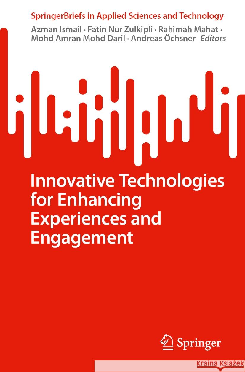 Innovative Technologies for Enhancing Experiences and Engagement Azman Ismail Fatin Nur Zulkipli Rahimah Mahat 9783031555572 Springer