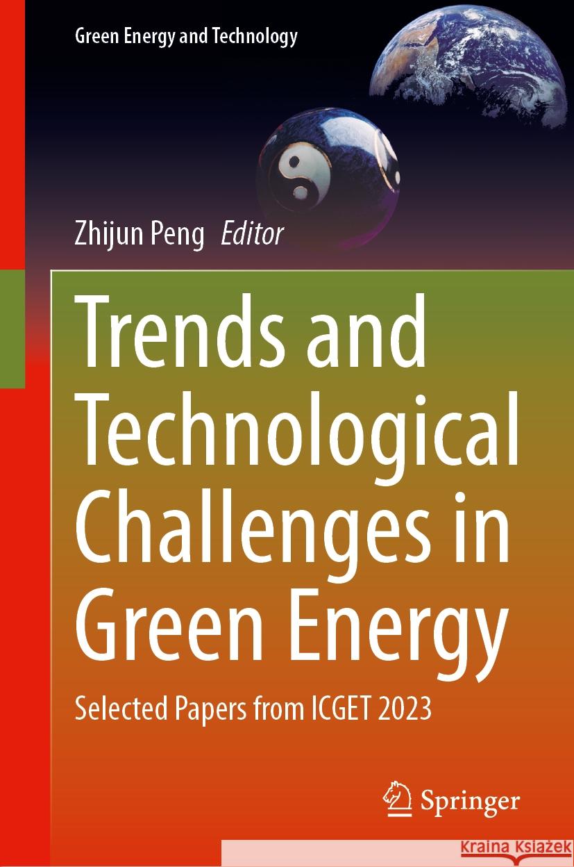 Trends and Technological Challenges in Green Energy: Selected Papers from Icget 2023 Zhijun Peng 9783031555787