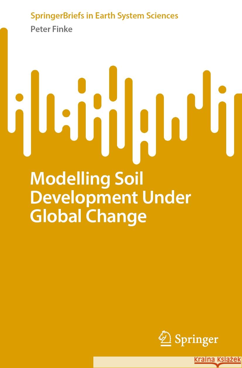 Modelling Soil Development Under Global Change Peter Finke 9783031555824