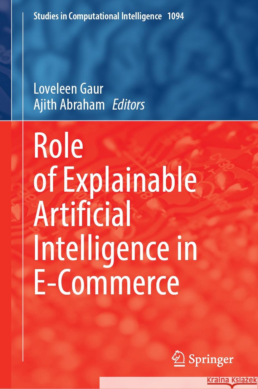 Role of Explainable Artificial Intelligence in E-Commerce Loveleen Gaur Ajith Abraham 9783031556142 Springer