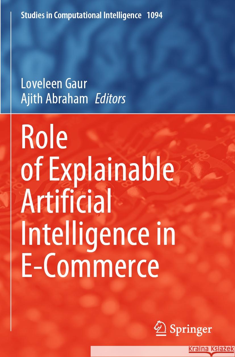 Role of Explainable Artificial Intelligence in E-Commerce Loveleen Gaur Ajith Abraham 9783031556173
