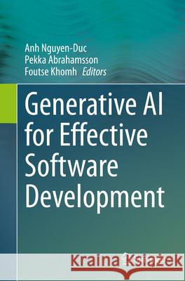 Generative AI for Effective Software Development Anh Nguyen-Duc Pekka Abrahamsson Foutse Khomh 9783031556418 Springer