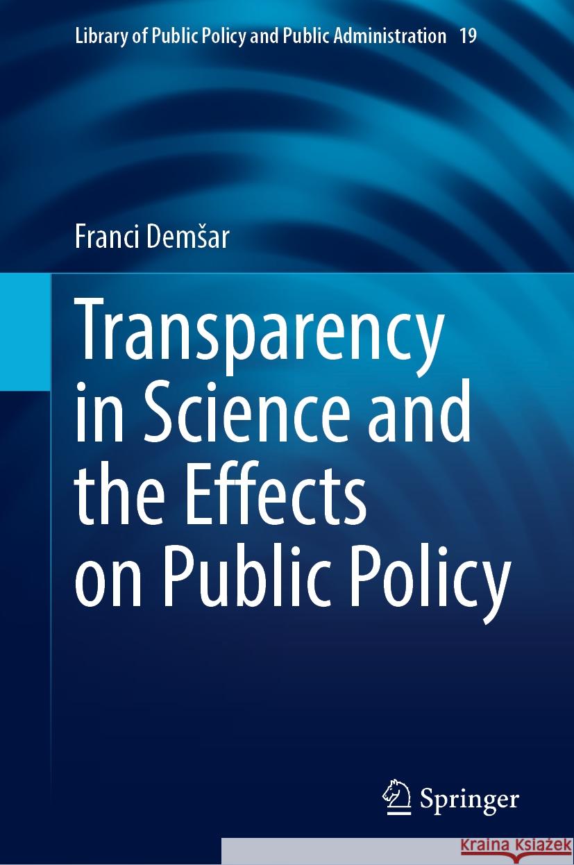 Transparency in Science and the Effects on Public Policy Franci Demsar 9783031556449 Springer