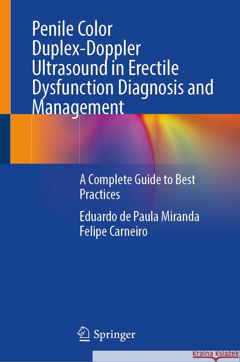 Penile Color Duplex-Doppler Ultrasound in Erectile Dysfunction Diagnosis and Management: A Complete Guide to Best Practices Eduardo de Paula Miranda Felipe Carneiro 9783031556487