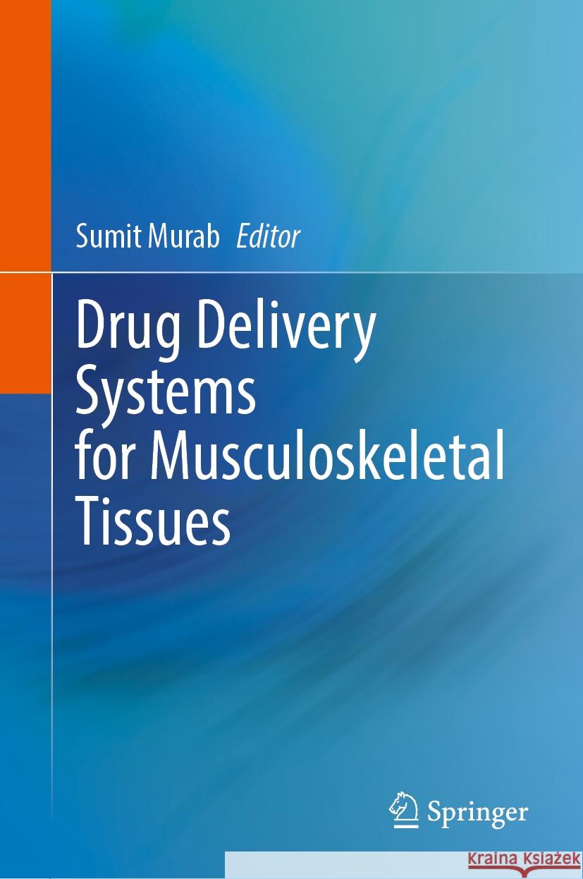 Drug Delivery Systems for Musculoskeletal Tissues Sumit Murab 9783031556524 Springer