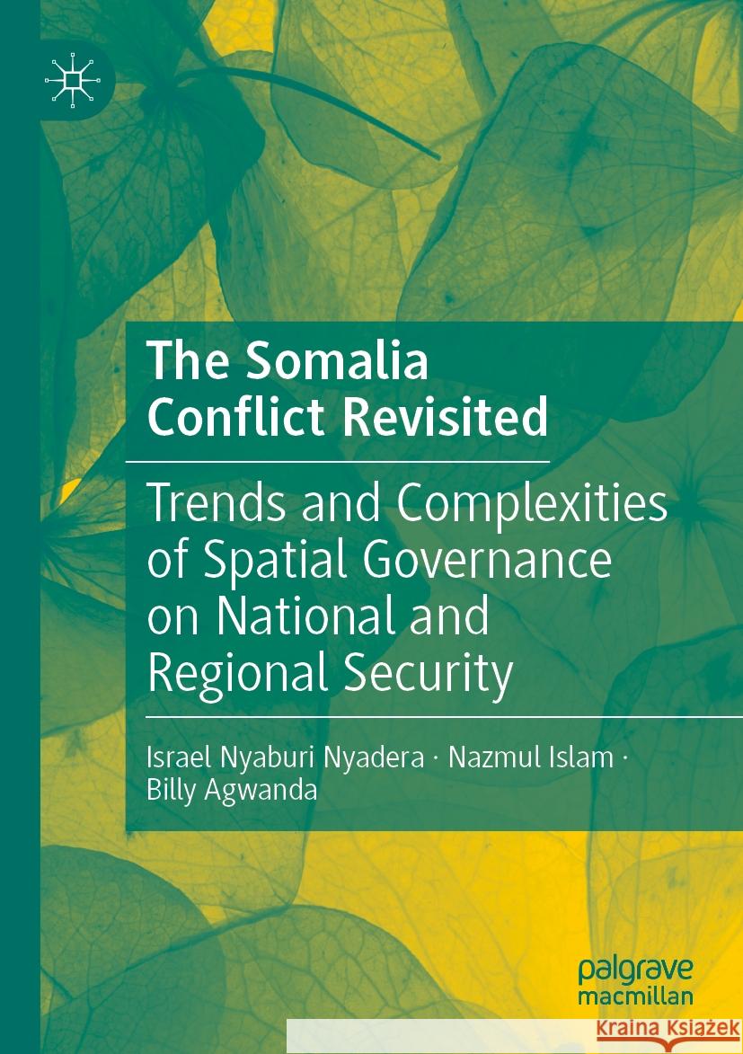 The Somalia  Conflict Revisited Israel Nyaburi Nyadera, Nazmul Islam, Billy Agwanda 9783031557347 Springer Nature Switzerland