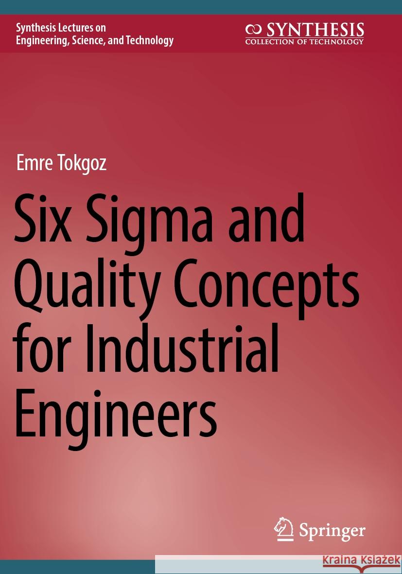 Six Sigma and Quality Concepts for Industrial Engineers Emre Tokgoz 9783031557422 Springer Nature Switzerland