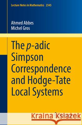 The P-Adic Simpson Correspondence and Hodge-Tate Local Systems Ahmed Abbes Michel Gros 9783031559136 Springer