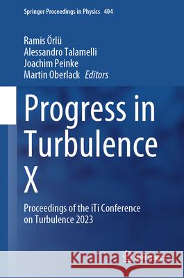 Progress in Turbulence X: Proceedings of the Iti Conference on Turbulence 2023 Ramis ?rl? Alessandro Talamelli Joachim Peinke 9783031559235 Springer