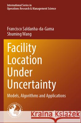 Facility Location Under Uncertainty Francisco Saldanha-da-Gama, Wang, Shuming 9783031559297