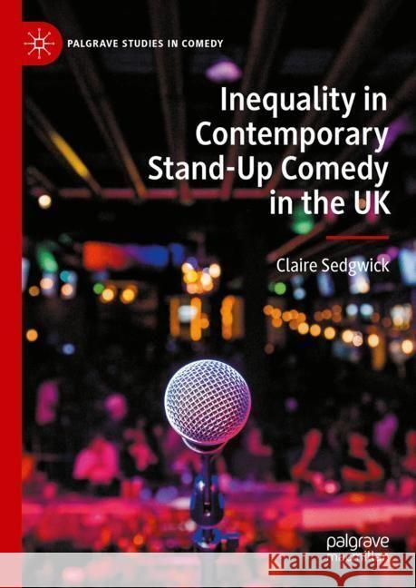 Inequality in Contemporary Stand-Up Comedy in the UK Claire Sedgwick 9783031559310