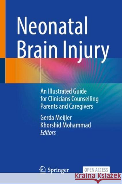 Neonatal Brain Injury: An Illustrated Guide for Clinicians Counselling Parents and Caregivers Gerda Meijler Khorshid Mohammad 9783031559716 Springer International Publishing AG